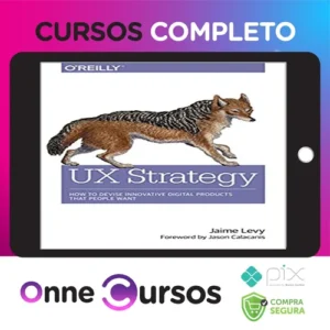 O'Reilly Books: UX Strategy How to Devise Innovative Digital Products that People Want - Jaime Levy [INGLÊS]